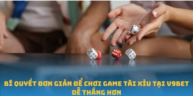 Bí quyết đơn giản để chơi game Tài Xỉu tại V9BET dễ thắng hơn