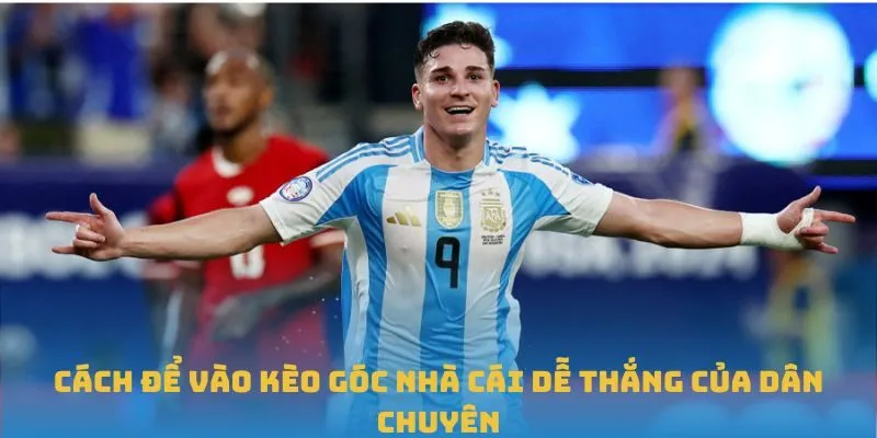 Cách để vào Kèo góc nhà cái dễ thắng của dân chuyên