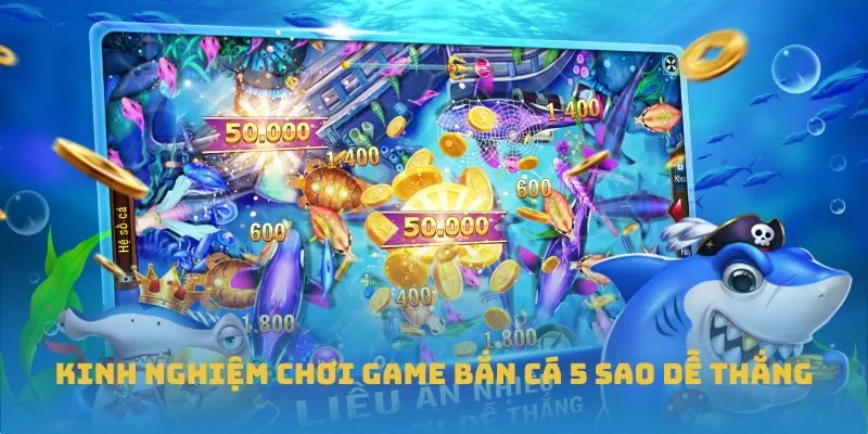 Kinh nghiệm chơi game Bắn Cá 5 Sao dễ thắng