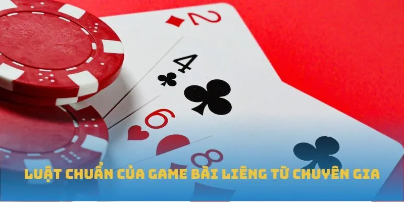Luật chuẩn của game bài Liêng từ chuyên gia