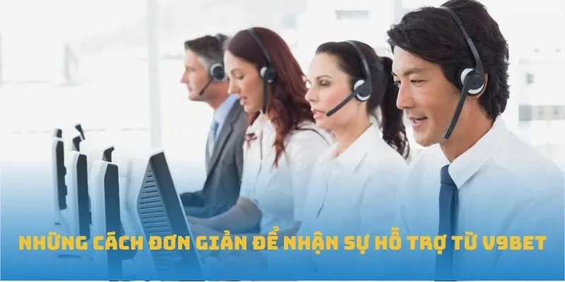 Những cách đơn giản để nhận sự hỗ trợ từ V9BET