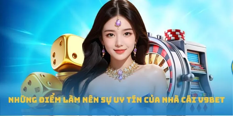 Những điểm làm nên sự uy tín của nhà cái V9BET